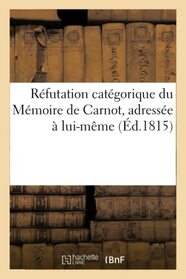 Rfutation catgorique du Mmoire de Carnot, adresse  lui-mme (French Edition)