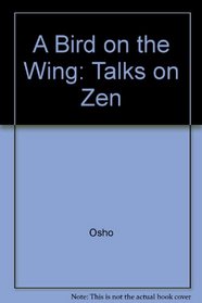 A Bird on the Wing: Talks on Zen