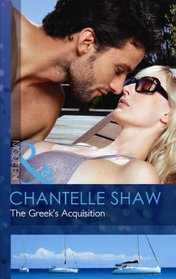 The Greek's Acquisition. Chantelle Shaw (Modern)
