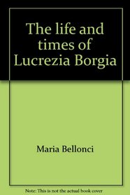 The life and times of Lucrezia Borgia
