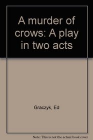 A murder of crows: A play in two acts