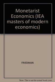Monetarist Economics (Iea Masters of Moders Economics)