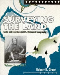 Surveying the Land: Skills and Exercises in U.S. Historical Geography Volume 1: to 1877