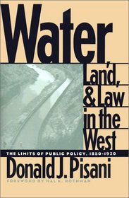 Water, Land, and Law in the West: The Limits of Public Policy, 1850-1920 (Development of Western Resources (Paperback))