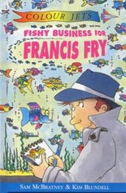 Fishy Business for Francis Fry (Colour Jets)