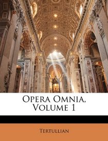 Opera Omnia, Volume 1 (Latin Edition)