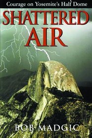 Shattered Air: A True Account of Catastrophe and Courage on Yosemite's Half Dome