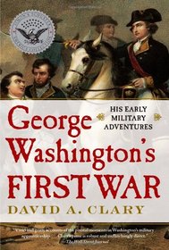 George Washington's First War: His Early Military Adventures