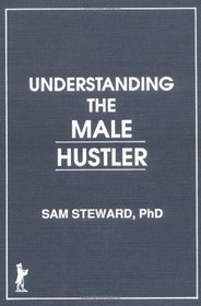 Understanding the Male Hustler (Haworth Gay & Lesbian Studies)