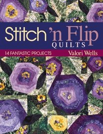 Stitch 'n Flip Quilts: 14 Fantastic Projects