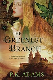 The Greenest Branch: A Novel of Germany's First Female Physician (Hildegard of Bingen)