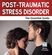 Post-Traumatic Stress Disorder: The Essential Guide (Need 2 Know)
