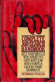 The complete job-search handbook: All the skills you need to get any job and have a good time doing it