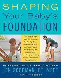 Shaping Your Baby's Foundation: Guide Your Baby to Sit, Crawl, Walk, Strengthen Muscles, Align Bones, Develop Healthy Posture, and Achieve Physical ... Cutting-Edge Foundation Training Principles