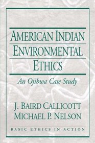 American Indian Environmental Ethics: An Ojibwa Case Study (Basic Ethics in Action)