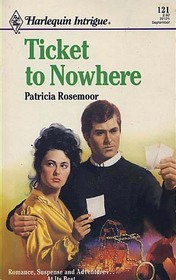 Ticket to Nowhere (Harlequin Intrigue, No 121)