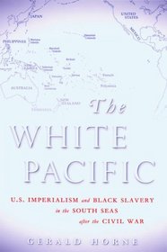White Pacific: U.s. Imperialism and Black Slavery in the South Seas After the Civil War