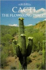 Cacti: The Flowering Desert (Flora in Focus Series)