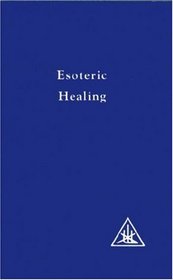 Esoteric Healing: A Treatise on the Seven Rays, Vol. 4