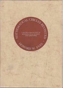 Mathematical Circles Revisited: A Second Collection of Mathematical Stories and Anecdotes (Eves Series in Mathematics)