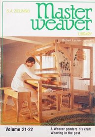 Master Weaver Library Volumes 21-22: A Weaver Ponders His Craft; Weaving in the Past