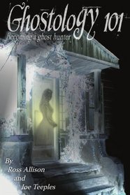 Ghostology 101: A Ghost Hunters Guide
