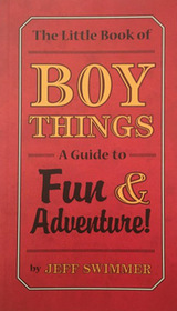 The Little Book of Boy Things: A Guide to Fun & Adventure!