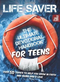 Life Saver: The Ultimate Devotional Handbook for Teens