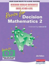 Edexcel as and A Level: Revise for Decision Mathematics 2 (Revise for Heinemann Modular Mathematics for Edexcel AS & A Level)