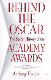 Behind the Oscar: The Secret History of the Academy Awards
