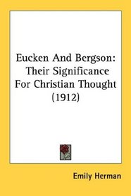 Eucken And Bergson: Their Significance For Christian Thought (1912)
