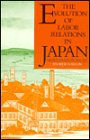 The Evolution of Labor Relations in Japan: Heavy Industry, 1853-1955 (Harvard East Asian Monographs, No 117)