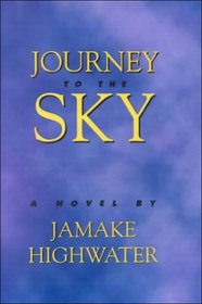 Journey to the Sky: A Novel About the True Adventures of Two Men in Search of the Lost Maya Kingdom