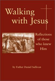 Walking With Jesus: Reflections of Those Who Knew Him