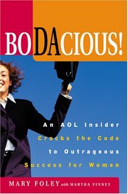 Bodacious: An AOL Insider Cracks the Code to Outrageous Success for Women