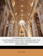 Gesangbuch Zum Gottesdienstlichen Gebrauche Fr Die Stadt Und Das Herzogthum Magdeburg (German Edition)