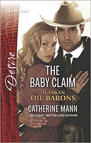 The Baby Claim (Alaskan Oil Barons, Bk 1) (Harlequin Desire, No 2571)