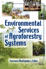 Environmental Services of Agroforestry Systems (Journal of Sustainable Forestry) (Journal of Sustainable Forestry)