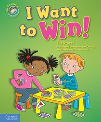 I Want to Win!: A book about being a good sport (Our Emotions and Behavior)