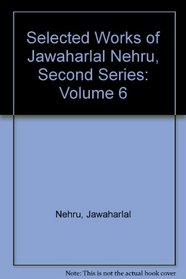 Selected Works of Jawaharlal Nehru, Second Series: Volume 6 (Selected Works of Jawaharlal Nehru Second Series)