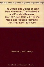 Letters and Diaries of John Henry Newman: Via Media and Froude's Remains, January 1837-December 1838 (Letters and Diaries of John Henry Newman)