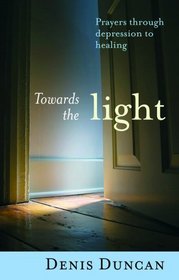 Towards the Light: Prayers Through Depression to Healing