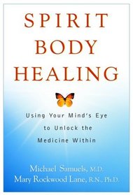 Spirit Body Healing: Using Your Mind's Eye to Unlock the Medicine Within