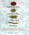 Tomatoes, Potatoes, Corn, and Beans: How the Foods of the Americas Changed Eating Around the World