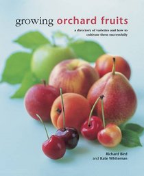 Growing Orchard Fruits: A Directory Of Varieties And How To Cultivate Them Successfully