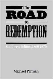The Road to Redemption: Southern Politics, 1869-1879 (Fred W. Morrison Series in Southern Studies)