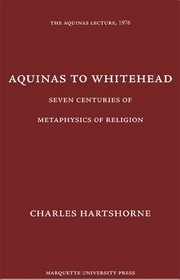 Aquinas to Whitehead: Seven Centuries of Metaphysics of Religion (Aquinas Lecture 40)