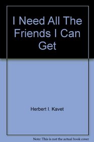 I Need All The Friends I Can Get