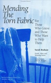 Mending the Torn Fabric: For Those Who Grieve and Those Who Want to Help Them (Death, Value and Meaning)