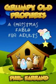 Grumpy Old Prophets: A Christmas Fable For Adults
